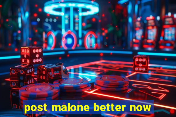 post malone better now